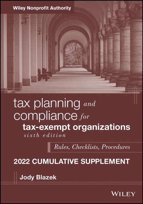 Book cover of Tax Planning and Compliance for Tax-Exempt Organizations: Rules, Checklists, Procedures, 2022 Cumulative Supplement (6) (Wiley Nonprofit Authority Ser. #239)