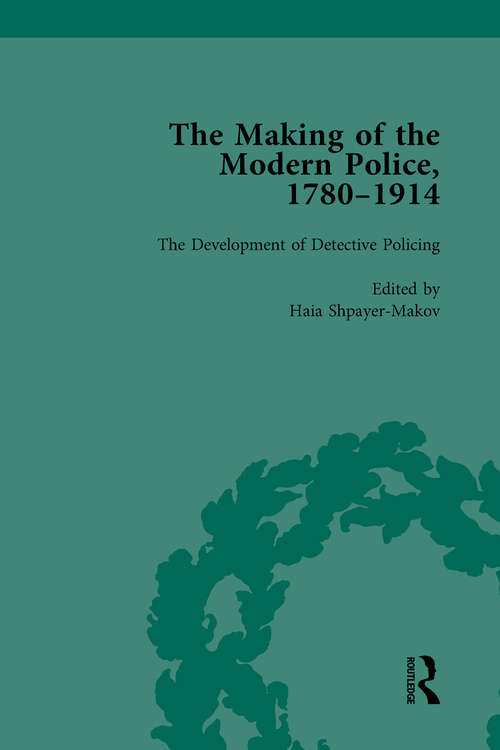 The Making of the Modern Police, 1780–1914, Part II vol 6