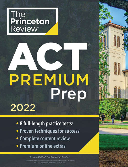 Book cover of Princeton Review ACT Premium Prep, 2022: 8 Practice Tests + Content Review + Strategies (College Test Preparation)