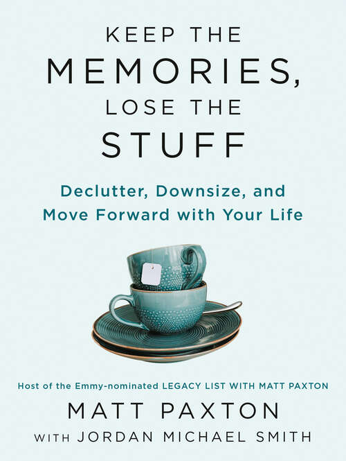 Book cover of Keep the Memories, Lose the Stuff: Declutter, Downsize, and Move Forward with Your Life