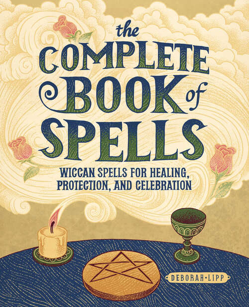 Book cover of The Complete Book of Spells: Wiccan Spells for Healing, Protection, and Celebration