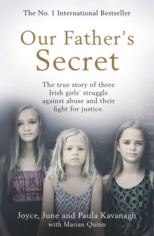 Our Father's Secret: The true story of three Irish girls’ struggle against abuse and their fight for justice