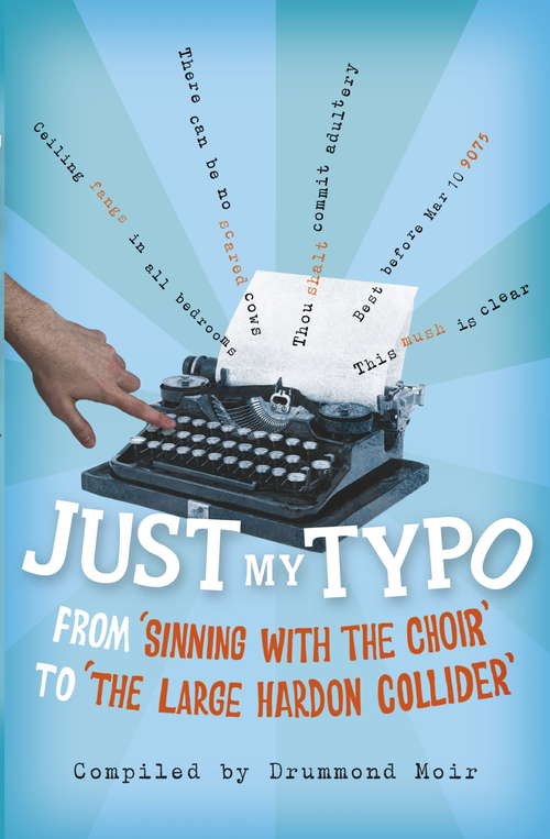 Book cover of Just My Typo: From 'sinning with the choir' to 'the large hardon collider'