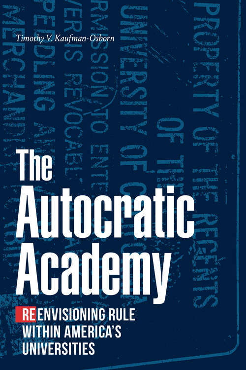 Book cover of The Autocratic Academy: Reenvisioning Rule within America's Universities