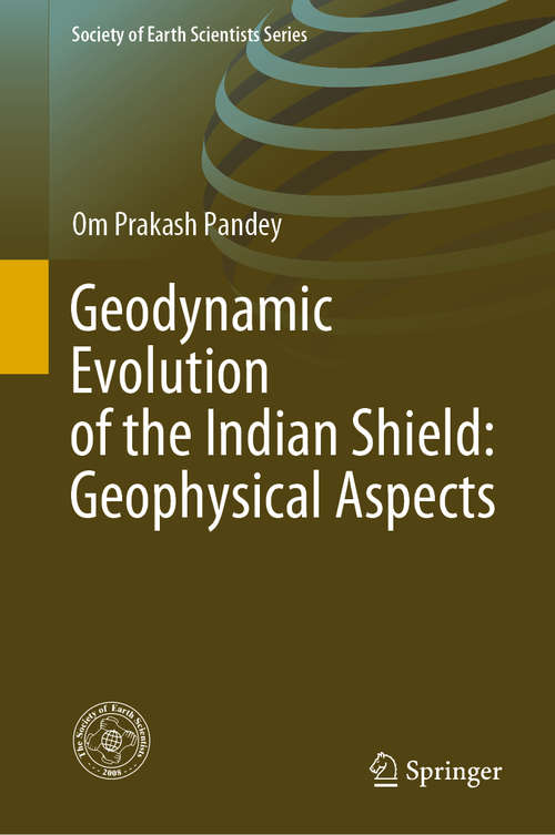 Geodynamic Evolution of the Indian Shield: Geophysical Aspects (Society of Earth Scientists Series)
