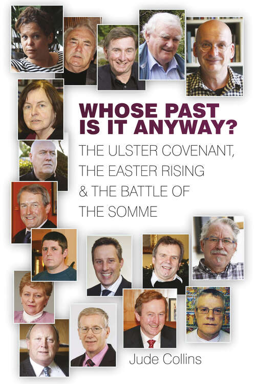 Book cover of Whose Past is it Anyway?: The Ulster Covenant, the Easter Rising and the Battle of the Somme