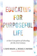 Educating for Purposeful Life: A New Conception of Schooling for the 21st Century