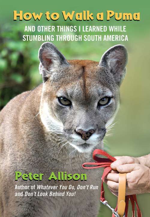 Book cover of How to Walk a Puma: And Other Things I Learned While Stumbling through South America