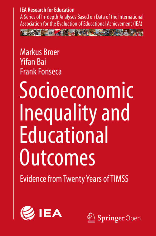 Socioeconomic Inequality and Educational Outcomes: Evidence from Twenty Years of TIMSS (IEA Research for Education #5)
