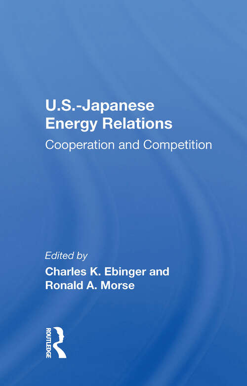 Book cover of U.S.-Japanese Energy Relations: Cooperation And Competition