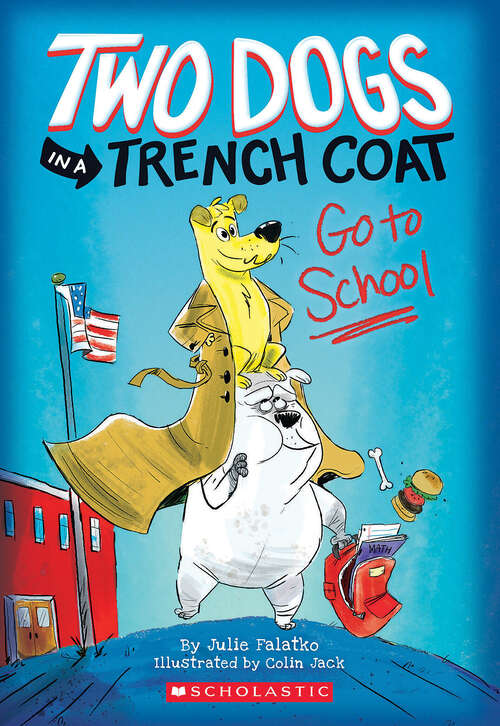 Book cover of Two Dogs in a Trench Coat Go to School (Two Dogs in a Trench Coat #1)