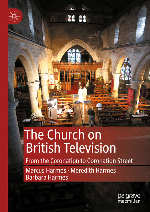 Book cover of The Church on British Television: From the Coronation to Coronation Street (1st ed. 2020)