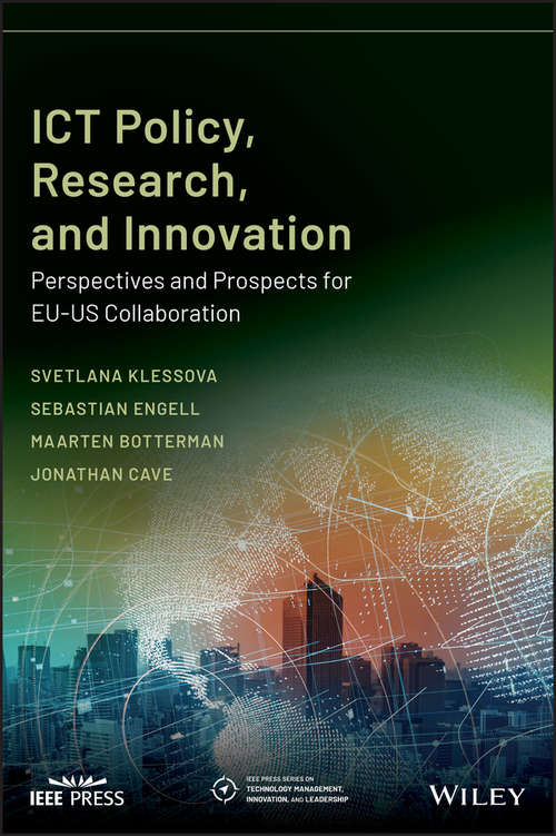 ICT Policy, Research, and Innovation: Perspectives and Prospects for EU-US Collaboration (IEEE Press Series on Technology Management, Innovation, and Leadership)