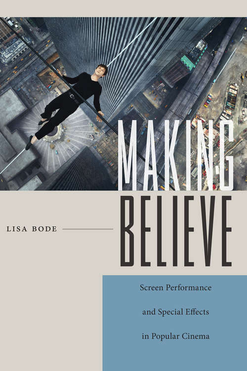 Making Believe: Screen Performance and Special Effects in Popular Cinema