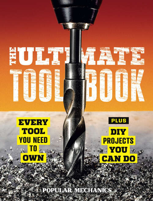 Book cover of Popular Mechanics The Ultimate Tool Book: Every Tool You Need to Own