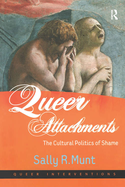 Queer Attachments: The Cultural Politics of Shame (Queer Interventions)