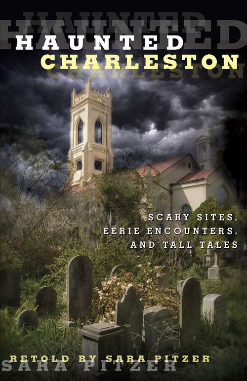 Book cover of Haunted Charleston: Scary Sites, Eerie Encounters, and Tall Tales (1st Edition) (Haunted)