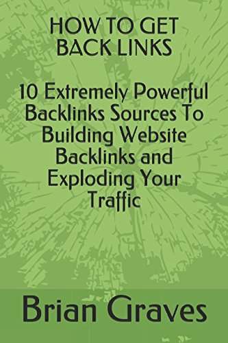 Book cover of How To Get Back Links: 10 Extremely Powerful Backlinks Sources To Building Website Backlinks And Exploding Your Traffic