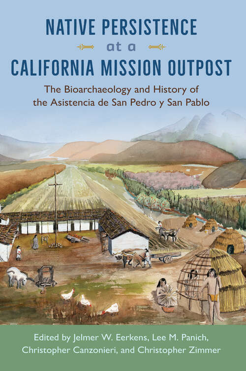 Book cover of Native Persistence at a California Mission Outpost: The Bioarchaeology and History of the Asistencia de San Pedro y San Pablo (1)