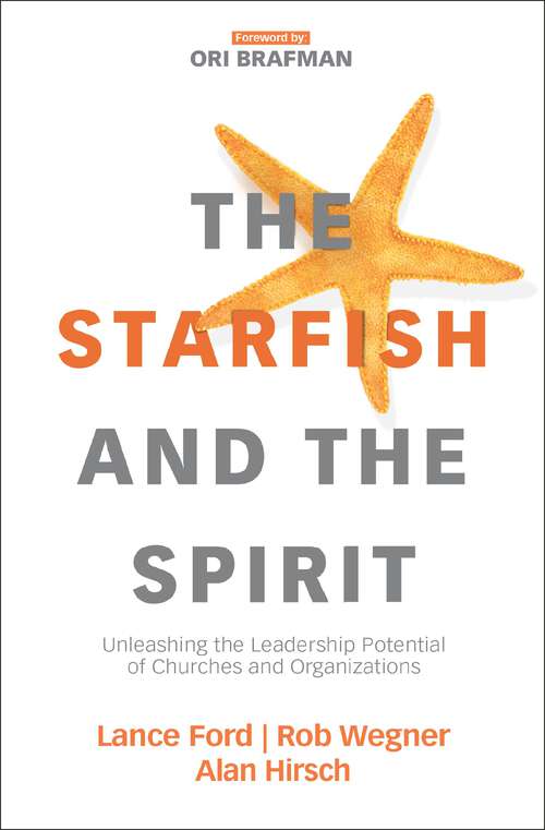 Book cover of The Starfish and the Spirit: Unleashing the Leadership Potential of Churches and Organizations (Exponential Series)