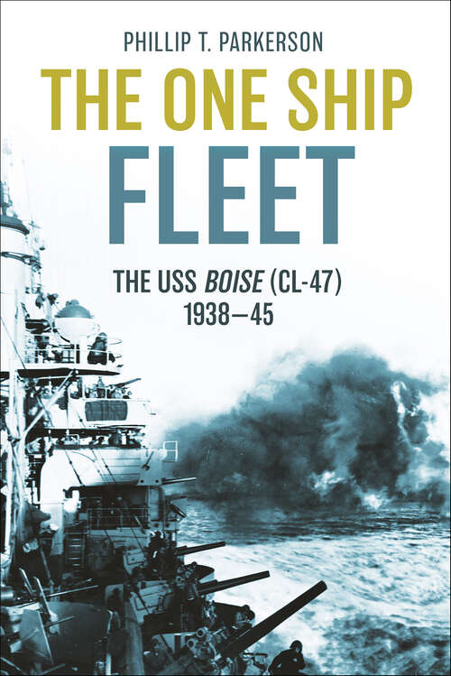 Book cover of The One Ship Fleet: USS Boise—WWII Naval Legend, 1938–45