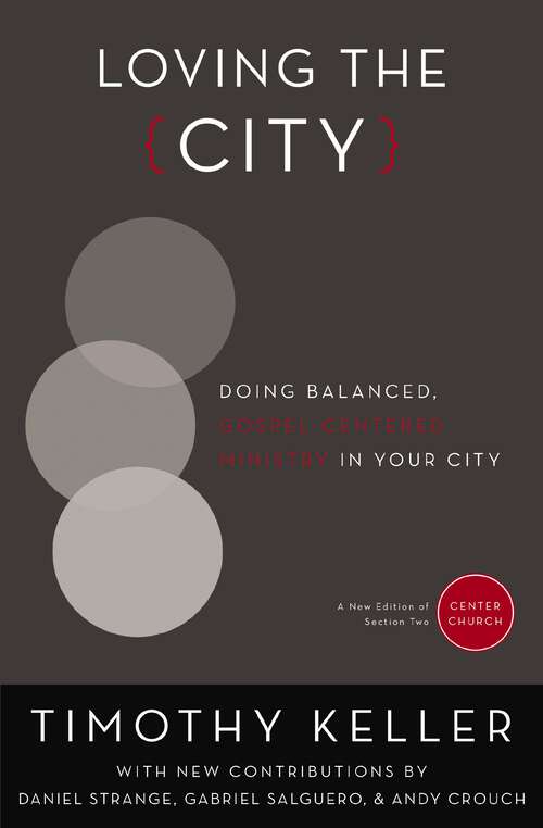 Book cover of Loving the City: Doing Balanced, Gospel-Centered Ministry in Your City (Center Church)