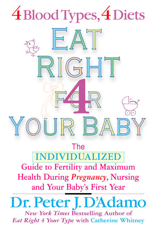 Book cover of Eat Right For Your Baby: The Individulized Guide to Fertility and Maximum Heatlh During Pregnancy (Eat Right 4 Your Type)