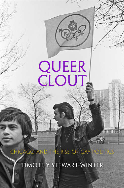 Book cover of Queer Clout: Chicago and the Rise of Gay Politics