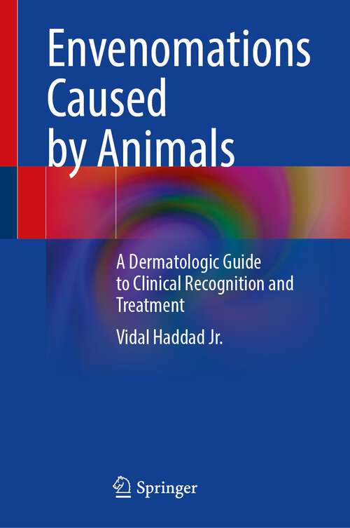 Book cover of Envenomations Caused by Animals: A Dermatologic Guide to Clinical Recognition and Treatment (1st ed. 2023)