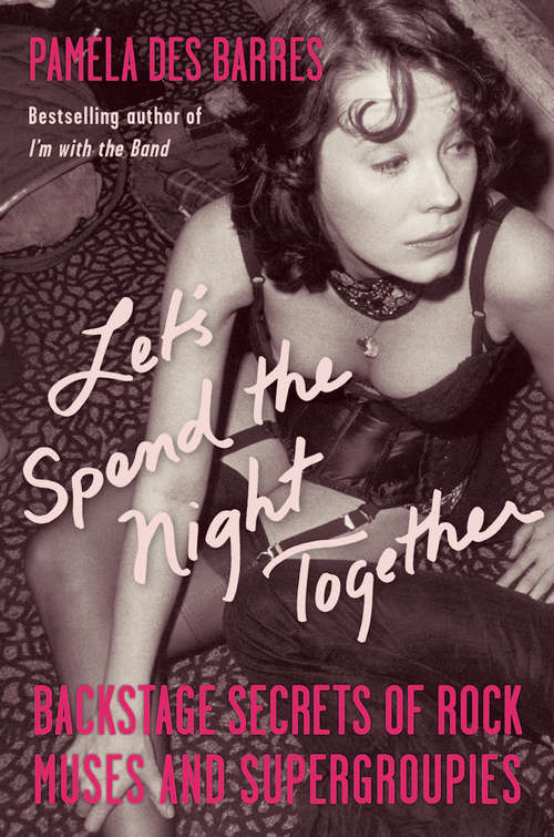 Book cover of Let's Spend the Night Together: Backstage Secrets of Rock Muses and Supergroupies