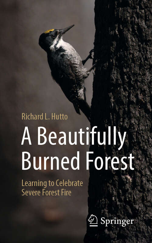 Book cover of A Beautifully Burned Forest: Learning to Celebrate Severe Forest Fire