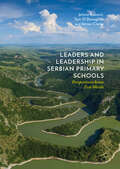 Leaders and Leadership in Serbian Primary Schools: Perspectives Across Two Worlds