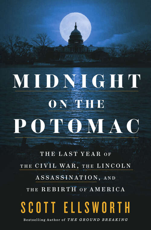 Book cover of Midnight on the Potomac: The Last Year of the Civil War, the Lincoln Assassination, and the Rebirth of America