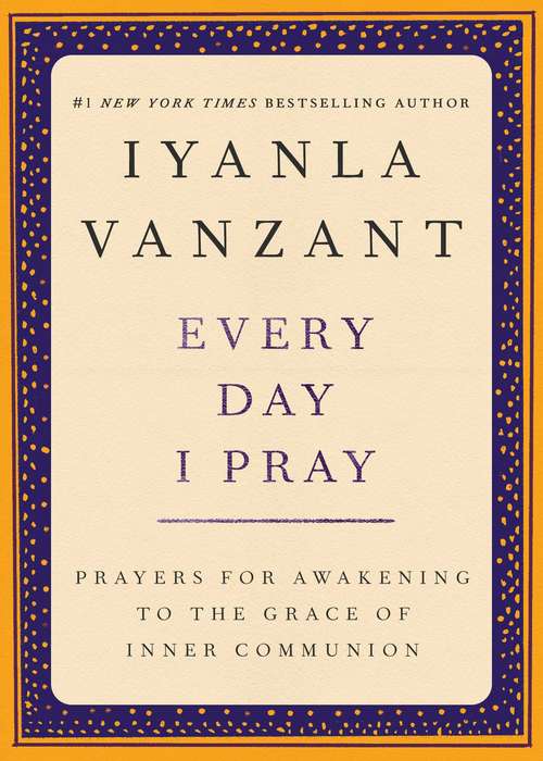 Book cover of Every Day I Pray: Prayers for Awakening to the Grace of Inner Communion