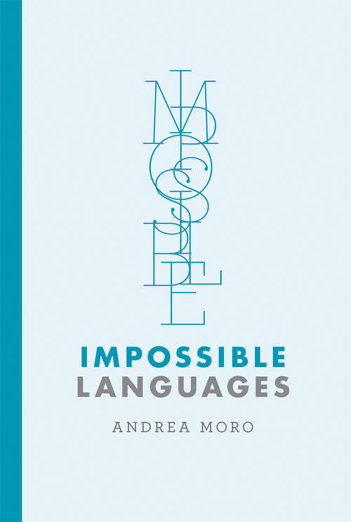 Book cover of Impossible Languages: The Brain And The Enigma Of Impossible Languages (2) (The\mit Press Ser. #46)