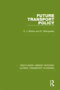 Future Transport Policy: The History Of A Subculture (Routledge Library Edtions: Global Transport Planning #6)