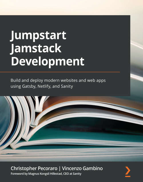 Book cover of Jumpstart Jamstack Development: Build and deploy modern websites and web apps using Gatsby, Netlify, and Sanity