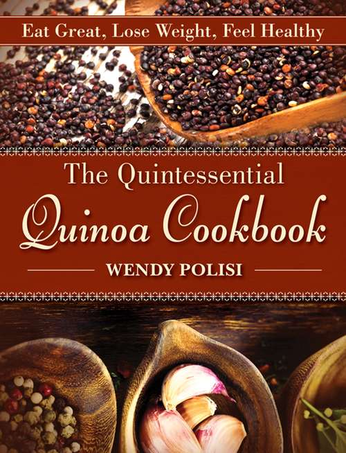 Book cover of The Quintessential Quinoa Cookbook: Eat Great, Lose Weight, Feel Healthy