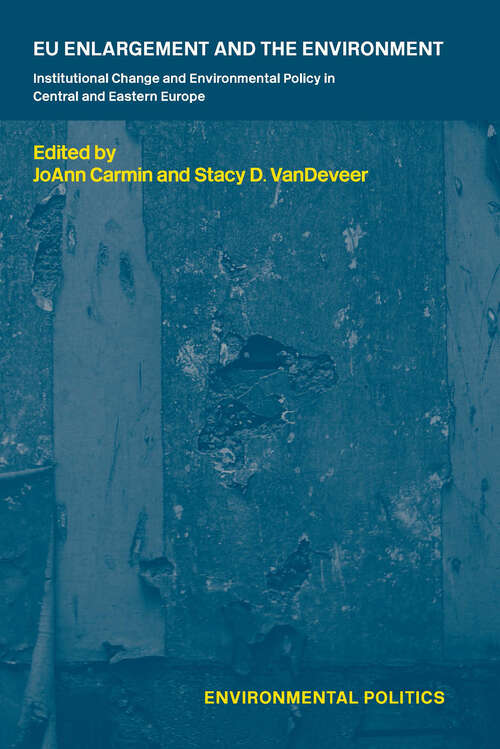 Book cover of EU Enlargement and the Environment: Institutional Change and Environmental Policy in Central and Eastern Europe (Environmental Politics Ser.)