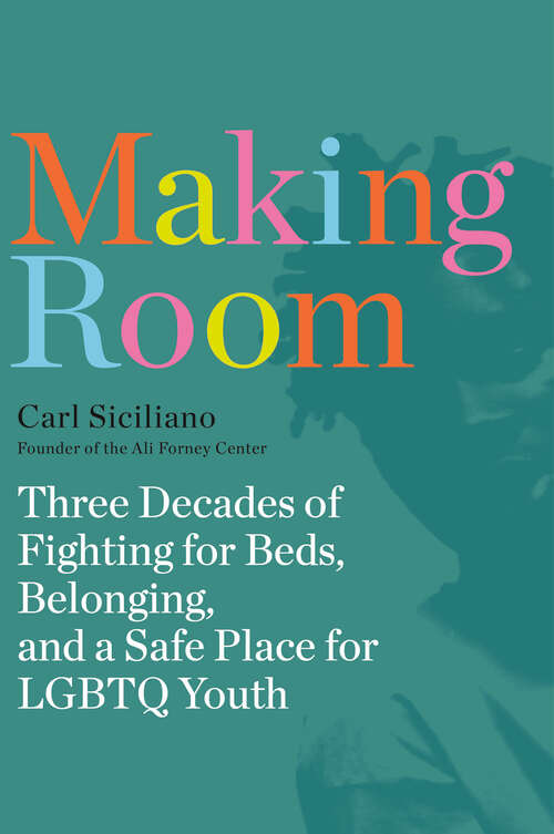 Book cover of Making Room: Three Decades of Fighting for Beds, Belonging, and a Safe Place for LGBTQ Youth