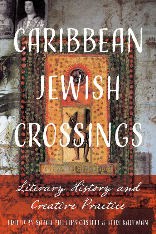 Caribbean Jewish Crossings: Literary History and Creative Practice (New World Studies)
