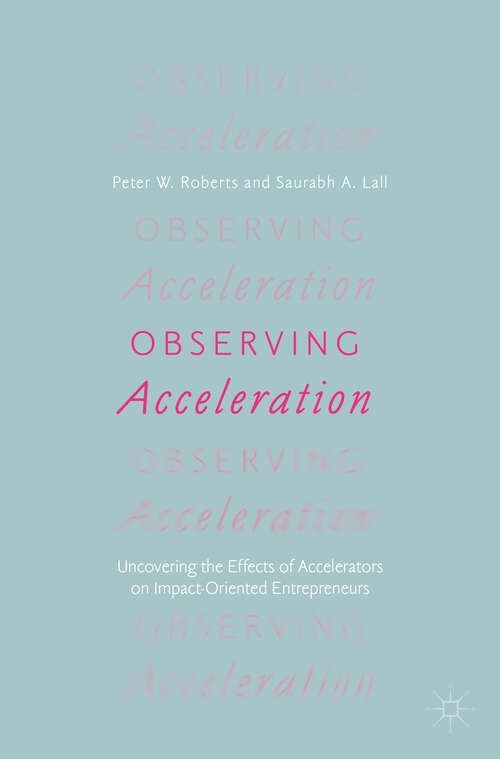 Book cover of Observing Acceleration: Uncovering the Effects of Accelerators on Impact-Oriented Entrepreneurs (1st ed. 2019)