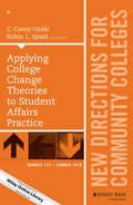 Applying College Change Theories to Student Affairs Practice: New Directions for Community Colleges, Number 174 (J-B CC Single Issue Community Colleges)