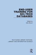 End-User Training for Sci-Tech Databases (Routledge Library Editions: Library and Information Science #35)
