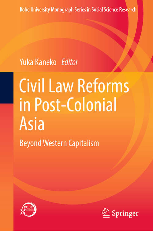Book cover of Civil Law Reforms in Post-Colonial Asia: Beyond Western Capitalism (1st ed. 2019) (Kobe University Monograph Series in Social Science Research)