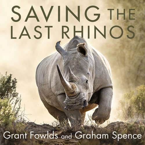 Book cover of Saving the Last Rhinos: The Life of a Frontline Conservationist