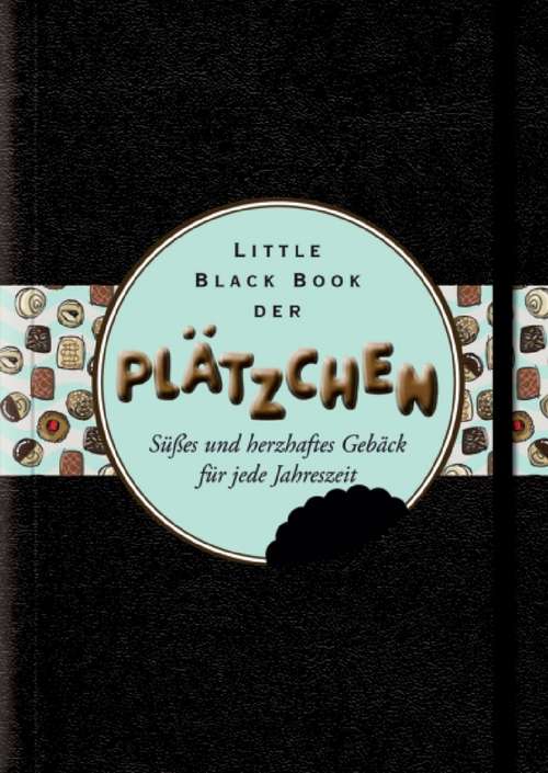 Book cover of Little Black Book der Plätzchen: Süsses und Herzhaftes Gebäck für Jede Jahreszeit (Little Black Books (Deutsche Ausgabe))