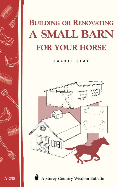 Book cover of Building or Renovating a Small Barn for Your Horse: Storey Country Wisdom Bulletin A-238 (Country Wisdom Bulletin Ser.: Vol. A-238)