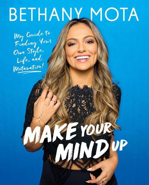 Book cover of Make Your Mind Up: My Guide to Finding Your Own Style, Life, and Motavation!