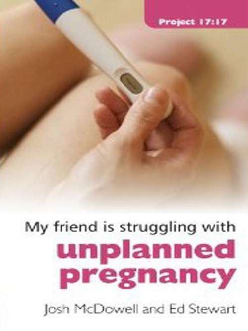 Book cover of My friend is struggling with.. Unplanned Pregnancy (Friendship 911 Collection)
